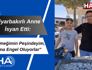 Diyarbakırlı anne isyan etti: “Ekmeğimin peşindeyim, ama engel oluyorlar”