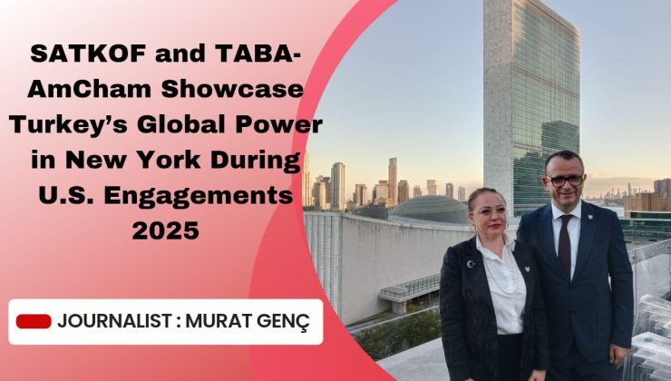 SATKOF and TABA-AmCham Showcase Turkey’s Global Power in New York During U.S.